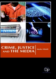 Crime, Justice and the Media, Hardback Book Crime, Justice and the Media, Hardback Book