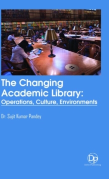 The Changing Academic Library : Operations, Culture, Environments, Hardback Book The Changing Academic Library : Operations, Culture, Environments, Hardback Book