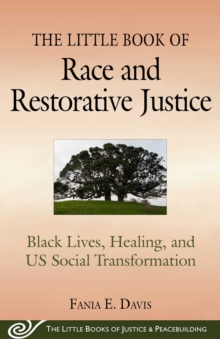 The Little Book of Race and Restorative Justice : Black Lives, Healing, and US Social Transformation