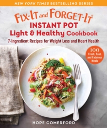 Fix-It and Forget-It Instant Pot Light & Healthy Cookbook : 7-Ingredient Recipes for Weight Loss and Heart Health