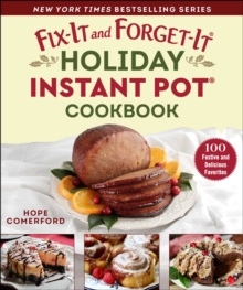 Fix-It and Forget-It Holiday Instant Pot Cookbook : 100 Festive and Delicious Favorites