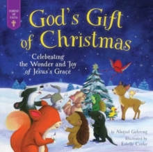 God's Gift of Christmas : Celebrating the Wonder and Joy of Jesus's Grace