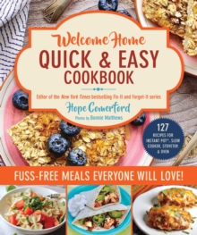 Welcome Home Quick & Easy Cookbook : Fuss-Free Meals Everyone Will Love!