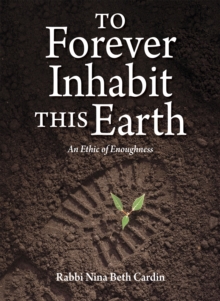To Forever Inhabit this Earth : An Ethic of Enoughness