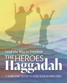 The Heroes Haggadah: Lead the Way to Freedom : Lead the Way to Freedom