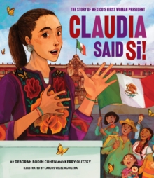 Claudia Said S! : The Story of Mexico's First Woman President