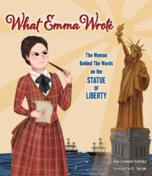 What Emma Wrote : The Woman Behind the Words on the Statue of Liberty