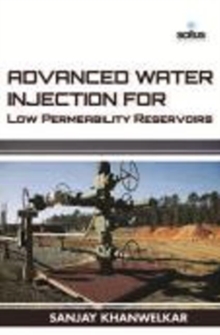 Advanced Water Injection for Low Permeability Reservoirs, Hardback Book Advanced Water Injection for Low Permeability Reservoirs, Hardback Book