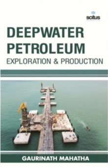 Deepwater Petroleum Exploration & Production, Hardback Book Deepwater Petroleum Exploration & Production, Hardback Book