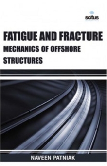 Fatigue & Fracture Mechanics of Offshore Structures, Hardback Book Fatigue & Fracture Mechanics of Offshore Structures, Hardback Book