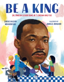 Be a King : Dr. Martin Luther King Jr.'s Dream and You