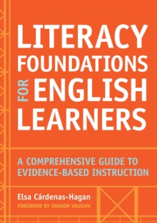 Literacy Foundations for English Learners : A Comprehensive Guide to Evidence-Based Instruction