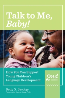 Talk to Me, Baby! : How You Can Support Young Children's Language Development, Second Edition