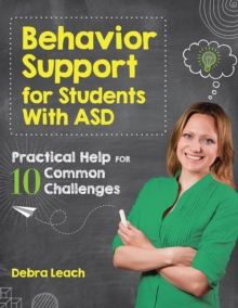 Behavior Support for Students with ASD : Practical Help for 10 Common Challenges, Paperback / softback Book Behavior Support for Students with ASD : Practical Help for 10 Common Challenges, Paperback / softback Book