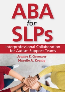 ABA for SLPs : Interprofessional Collaboration for Autism Support Teams