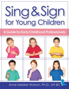 Sing & Sign for Young Children : A Guide for Early Childhood Professionals