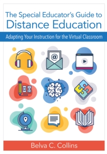 The Special Educator's Guide to Distance Education : Adapting Your Instruction for the Virtual Classroom