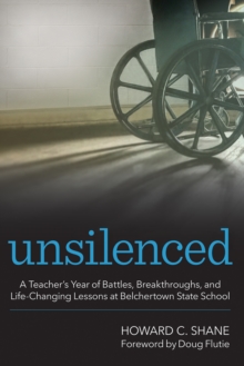 Unsilenced : A Teacher's Year of Battles, Breakthroughs, and Life-Changing Lessons at Belchertown State School