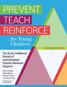 Prevent Teach Reinforce for Young Children : The Early Childhood Model of Individualized Positive Behavior Support