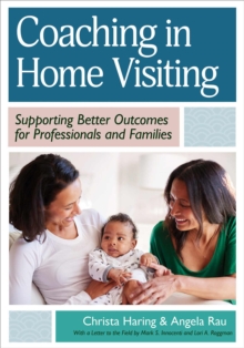 Coaching in Home Visiting : Supporting Better Outcomes for Professionals and Families