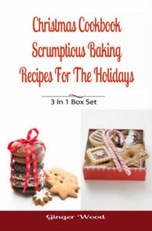 Christmas Cookbook: Scrumptious Baking Recipes For The Holidays : 3 In 1 Book Compilation