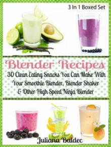 Blender Recipes: 30 Clean Eating Snacks : Smoothie Blender, Blender Shaker & Other High Speed Ninja Blender