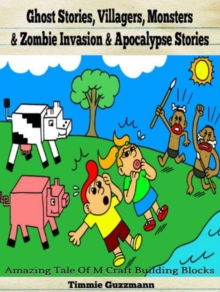 Ghost Stories, Villagers, Monsters & Zombie Invasion & Apocalypse Stories : Amazing Tale Of M Craft Building Blocks