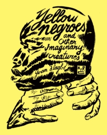 Yellow Negroes And Other Imaginary Creatures, Paperback / softback Book Yellow Negroes And Other Imaginary Creatures, Paperback / softback Book