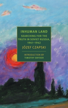 Inhuman Land : Searching for the Truth in Soviet Russia, 1941-1942