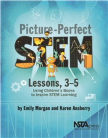 Picture-Perfect STEM Lessons, 3-5 : Using Children's Books to Inspire STEM Learning