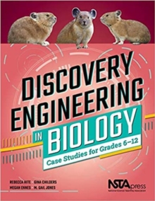 Discovery Engineering in Biology : Case Studies for Grades 6-12