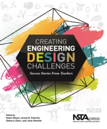 Creating Engineering Design Challenges : Success Stories From Teachers