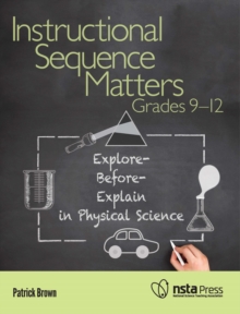 Instructional Sequence Matters, Grades 9-12 : Explore-Before-Explain in Physical Science