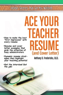 Ace Your Teacher Resume (& Cover Letter) : Insider Secrets That Get You Noticed, Paperback / softback Book Ace Your Teacher Resume (& Cover Letter) : Insider Secrets That Get You Noticed, Paperback / softback Book