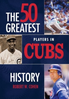 50 Greatest Players in Cubs History, Hardback Book 50 Greatest Players in Cubs History, Hardback Book