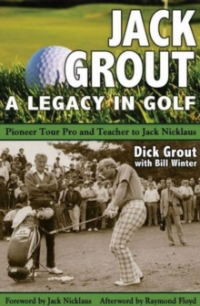 Jack Grout : A Legacy in Golf, Paperback / softback Book Jack Grout : A Legacy in Golf, Paperback / softback Book
