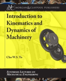 Introduction to Kinematics and Dynamics of Machinery, Paperback / softback Book Introduction to Kinematics and Dynamics of Machinery, Paperback / softback Book