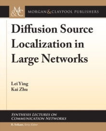 Diffusion Source Localization in Large Networks, Hardback Book Diffusion Source Localization in Large Networks, Hardback Book