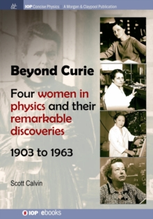 Beyond Curie : Four Women in Physics and Their Remarkable Discoveries, 1903 to 1963