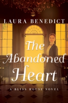The Abandoned Heart : A Bliss House Novel, Hardback Book The Abandoned Heart : A Bliss House Novel, Hardback Book