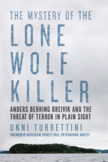 The Mystery of the Lone Wolf Killer - Anders Behring Breivik and the Threat of Terror in Plain Sight, Paperback / softback Book The Mystery of the Lone Wolf Killer - Anders Behring Breivik and the Threat of Terror in Plain Sight, Paperback / softback Book