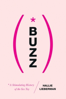 Buzz : The Stimulating History of the Sex Toy