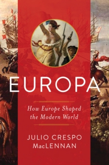 Europa - How Europe Shaped the Modern World, Hardback Book Europa - How Europe Shaped the Modern World, Hardback Book