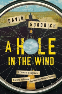 A Hole in the Wind - A Climate Scientist`s Bicycle Journey Across the United States, Paperback / softback Book A Hole in the Wind - A Climate Scientist`s Bicycle Journey Across the United States, Paperback / softback Book