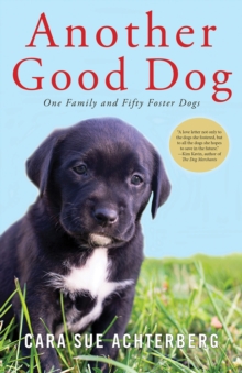 Another Good Dog : One Family and Fifty Foster Dogs, Hardback Book Another Good Dog : One Family and Fifty Foster Dogs, Hardback Book