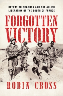 Operation Dragoon - The Allied Liberation of the South of France: 1944, Hardback Book Operation Dragoon - The Allied Liberation of the South of France: 1944, Hardback Book