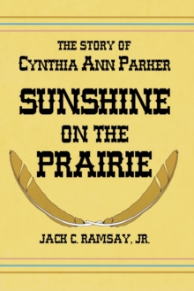 Sunshine on the Prairie : The Story of Cynthia Ann Parker