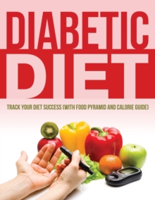 Diabetic Diet : Track Your Diet Success (with Food Pyramid and Calorie Guide)