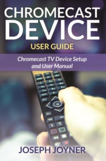 Chromecast Device User Guide : Chromecast TV Device Setup and User Manual