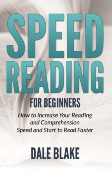 Speed Reading For Beginners : How to Increase Your Reading and Comprehension Speed and Start to Read Faster